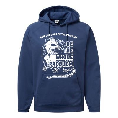 Possum Don't Be Part Of The Problem Be The Entire Problem Funny Opossum Performance Fleece Hoodie