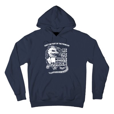 Possum Don't Be Part Of The Problem Be The Entire Problem Funny Opossum Hoodie