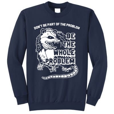 Possum Don't Be Part Of The Problem Be The Entire Problem Funny Opossum Sweatshirt