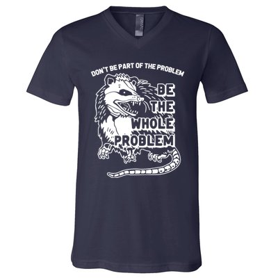 Possum Don't Be Part Of The Problem Be The Entire Problem Funny Opossum V-Neck T-Shirt