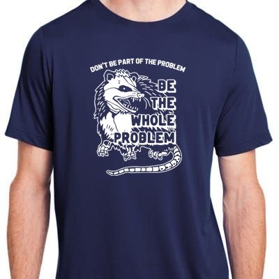 Possum Don't Be Part Of The Problem Be The Entire Problem Funny Opossum Adult ChromaSoft Performance T-Shirt