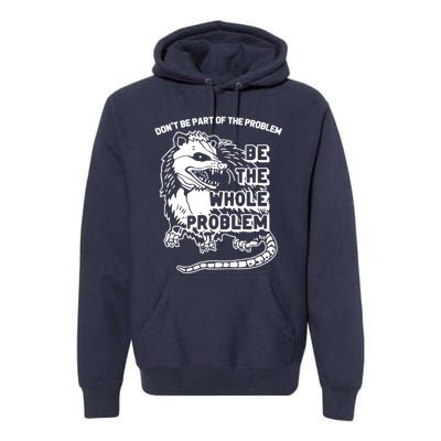 Possum Don't Be Part Of The Problem Be The Entire Problem Funny Opossum Premium Hoodie