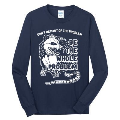 Possum Don't Be Part Of The Problem Be The Entire Problem Funny Opossum Tall Long Sleeve T-Shirt