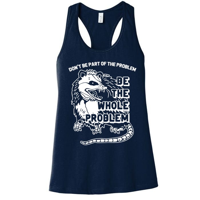 Possum Don't Be Part Of The Problem Be The Entire Problem Funny Opossum Women's Racerback Tank