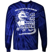 Possum Don't Be Part Of The Problem Be The Entire Problem Funny Opossum Tie-Dye Long Sleeve Shirt