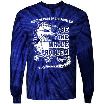 Possum Don't Be Part Of The Problem Be The Entire Problem Funny Opossum Tie-Dye Long Sleeve Shirt