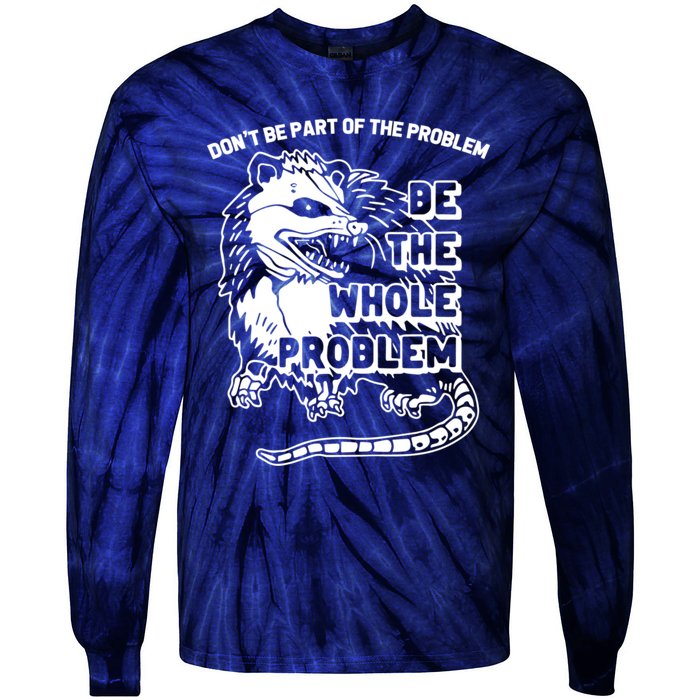 Possum Don't Be Part Of The Problem Be The Entire Problem Funny Opossum Tie-Dye Long Sleeve Shirt