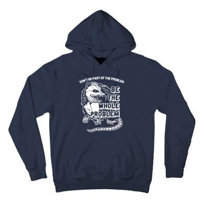 Possum Don't Be Part Of The Problem Be The Entire Problem Funny Opossum Tall Hoodie