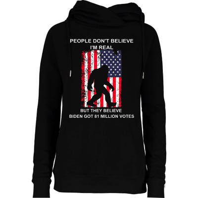 People Don't Believe I'm Real But They Believe Biden Bigfoot Womens Funnel Neck Pullover Hood