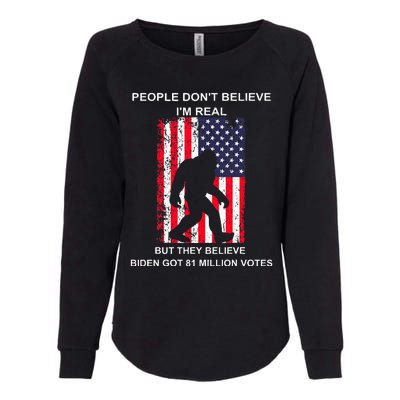 People Don't Believe I'm Real But They Believe Biden Bigfoot Womens California Wash Sweatshirt