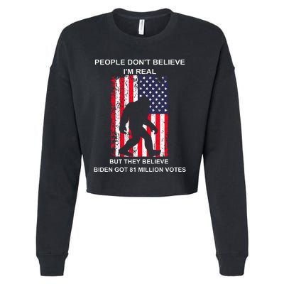 People Don't Believe I'm Real But They Believe Biden Bigfoot Cropped Pullover Crew