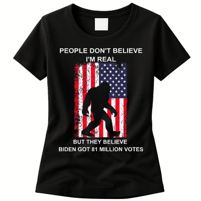 People Don't Believe I'm Real But They Believe Biden Bigfoot Women's T-Shirt