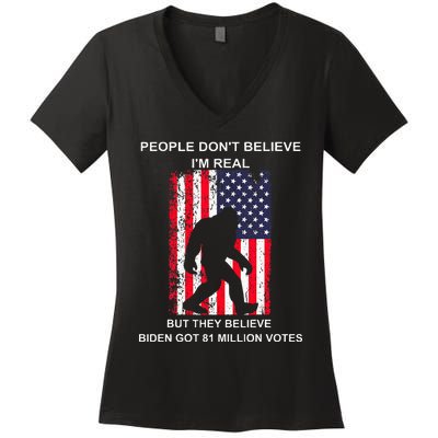 People Don't Believe I'm Real But They Believe Biden Bigfoot Women's V-Neck T-Shirt