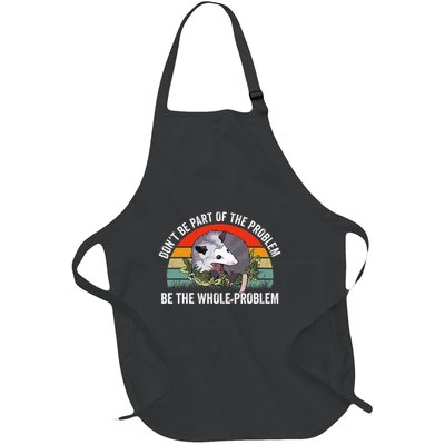 Possum DonT Be Part Of The Problem Be The Whole Problem Full-Length Apron With Pockets