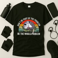 Possum DonT Be Part Of The Problem Be The Whole Problem T-Shirt