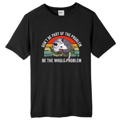 Possum DonT Be Part Of The Problem Be The Whole Problem Tall Fusion ChromaSoft Performance T-Shirt