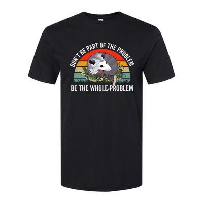 Possum DonT Be Part Of The Problem Be The Whole Problem Softstyle CVC T-Shirt