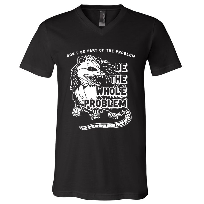 Possum Don't Be Part Of The Problem Be The Entire Problem V-Neck T-Shirt