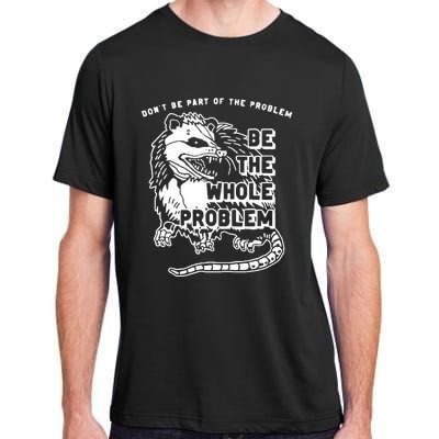 Possum Don't Be Part Of The Problem Be The Entire Problem Adult ChromaSoft Performance T-Shirt