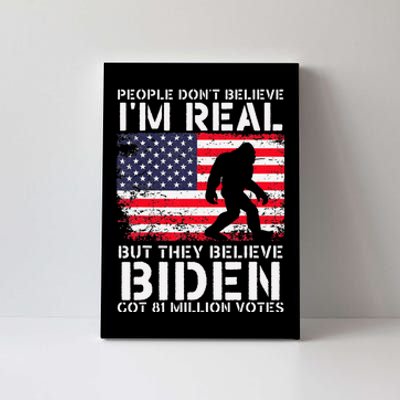 People Don't Believe I'm Real But They Believe Biden Bigfoot Canvas