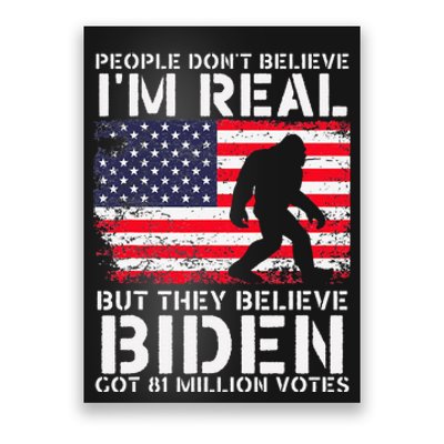 People Don't Believe I'm Real But They Believe Biden Bigfoot Poster