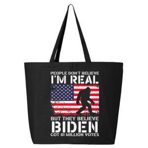 People Don't Believe I'm Real But They Believe Biden Bigfoot 25L Jumbo Tote