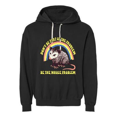 Possum DonT Be Part Of The Problem Be The Whole Problem Garment-Dyed Fleece Hoodie