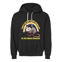Possum DonT Be Part Of The Problem Be The Whole Problem Garment-Dyed Fleece Hoodie