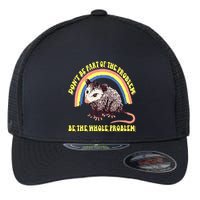 Possum DonT Be Part Of The Problem Be The Whole Problem Flexfit Unipanel Trucker Cap