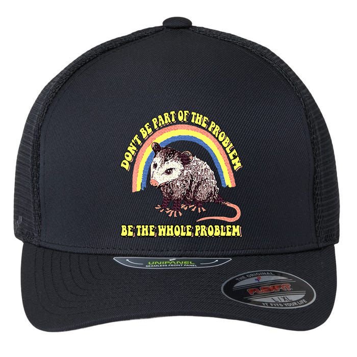 Possum DonT Be Part Of The Problem Be The Whole Problem Flexfit Unipanel Trucker Cap
