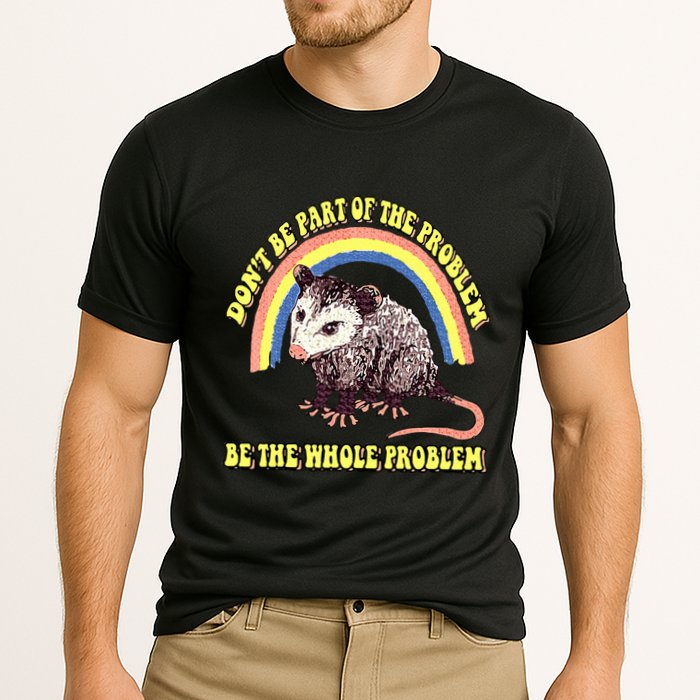 Possum DonT Be Part Of The Problem Be The Whole Problem Performance Shirt