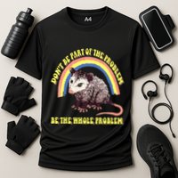Possum DonT Be Part Of The Problem Be The Whole Problem Performance Shirt