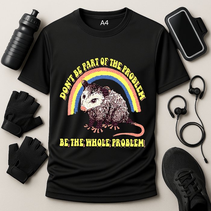 Possum DonT Be Part Of The Problem Be The Whole Problem Performance Shirt