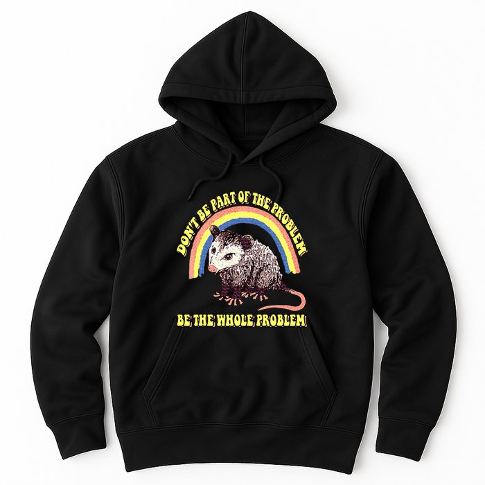Possum DonT Be Part Of The Problem Be The Whole Problem Hoodie