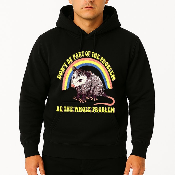 Possum DonT Be Part Of The Problem Be The Whole Problem Hoodie