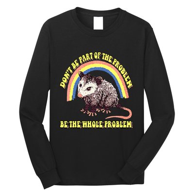 Possum DonT Be Part Of The Problem Be The Whole Problem Long Sleeve Shirt