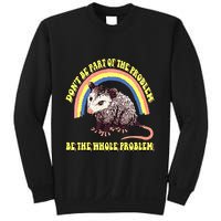 Possum DonT Be Part Of The Problem Be The Whole Problem Sweatshirt