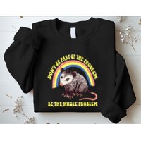Possum DonT Be Part Of The Problem Be The Whole Problem Sweatshirt
