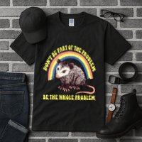 Possum DonT Be Part Of The Problem Be The Whole Problem Tall T-Shirt