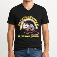 Possum DonT Be Part Of The Problem Be The Whole Problem V-Neck T-Shirt