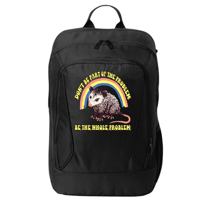 Possum DonT Be Part Of The Problem Be The Whole Problem City Backpack