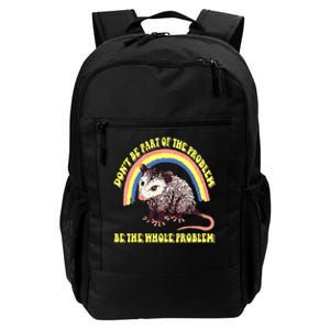 Possum DonT Be Part Of The Problem Be The Whole Problem Daily Commute Backpack