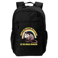 Possum DonT Be Part Of The Problem Be The Whole Problem Backpack