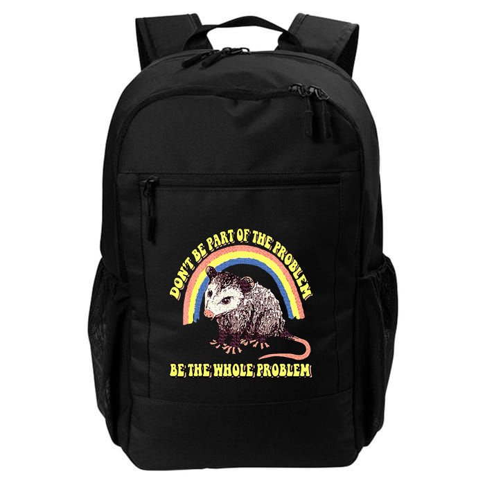 Possum DonT Be Part Of The Problem Be The Whole Problem Backpack