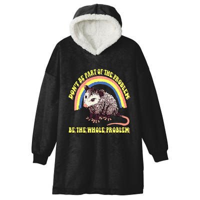 Possum DonT Be Part Of The Problem Be The Whole Problem Hooded Wearable Blanket