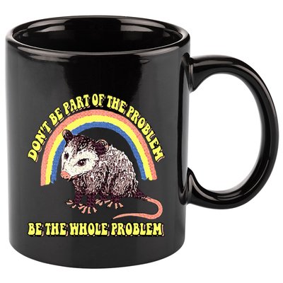 Possum DonT Be Part Of The Problem Be The Whole Problem 11oz C Handle Ceramic Mug