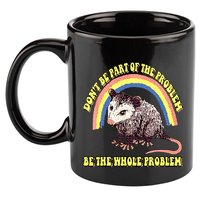 Possum DonT Be Part Of The Problem Be The Whole Problem 11oz C Handle Ceramic Mug