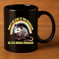 Possum DonT Be Part Of The Problem Be The Whole Problem 11oz C Handle Ceramic Mug