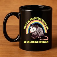 Possum DonT Be Part Of The Problem Be The Whole Problem 11oz C Handle Ceramic Mug