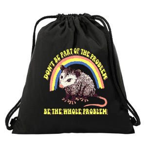 Possum DonT Be Part Of The Problem Be The Whole Problem Drawstring Bag